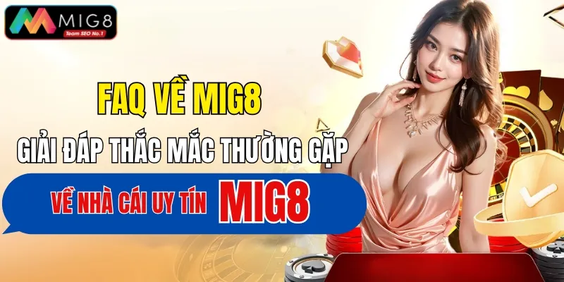 Giải đáp thắc mắc về sân chơi danh tiếng MIG8 