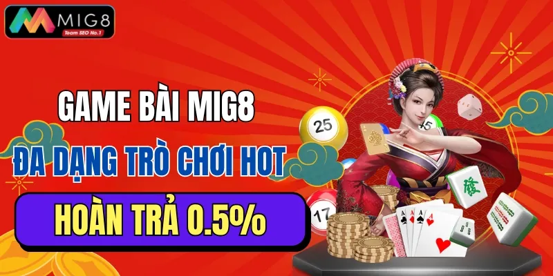 Khám phá sảnh game bài MIG8 siêu chất với các trò chơi nổi tiếng