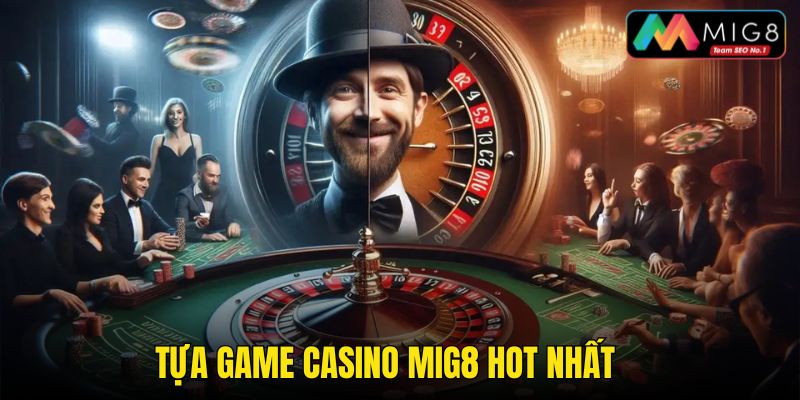 Top dòng game Casino trực tuyến hot nhất