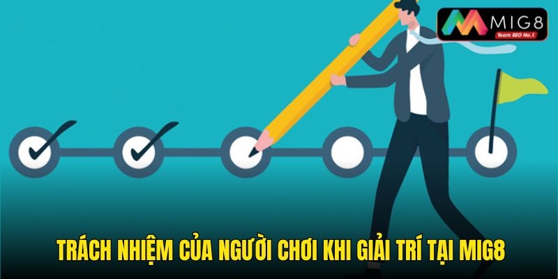 Thành viên cần xác định rõ trách nhiệm của mình khi giải trí tại Mig8