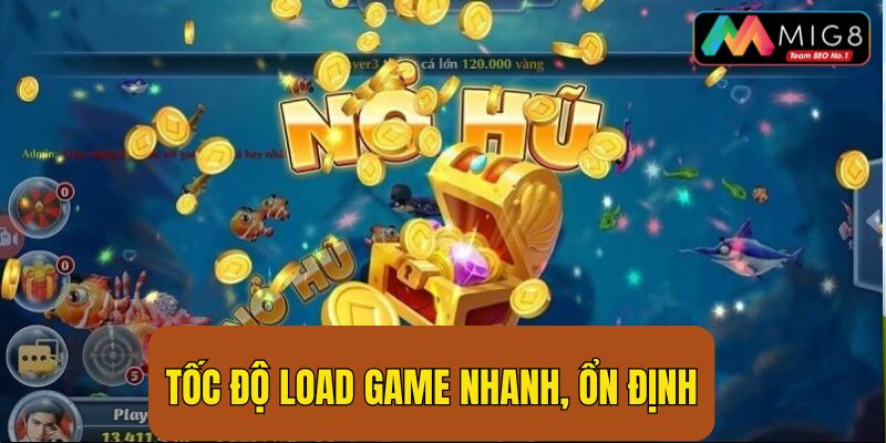 Nổ hũ Mig8 luôn đảm bảo tốc độ load game rất nhanh và ổn định